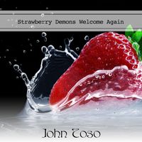 John Toso - Strawberry Demons Welcome Again