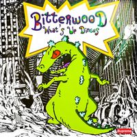 Bitterwood - What's Up Dingus (Explicit)
