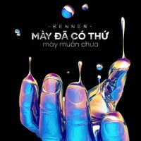 Benner - Mày Đã Có Thứ Mày Muốn Chưa