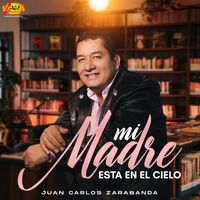 Juan Carlos Zarabanda - Mi Madre Está en el Cielo