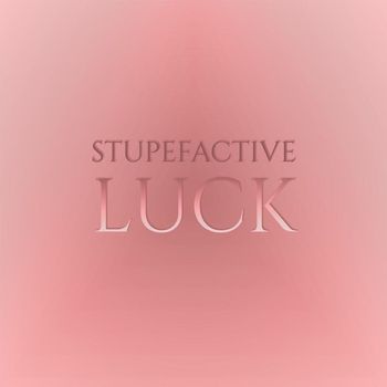 Various Artists - Stupefactive Luck