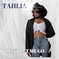 Tahlia - Don’t Let Me Go