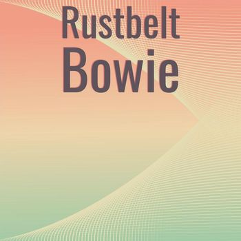 Various Artists - Rustbelt Bowie
