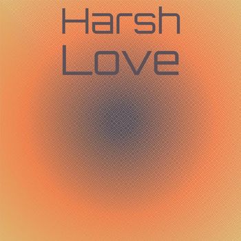Various Artists - Harsh Love