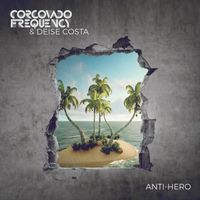 Corcovado Frequency & Deise Costa - Anti-Hero