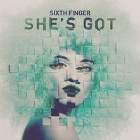 Sixth Finger - She's Got