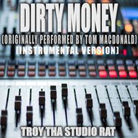 Troy Tha Studio Rat - Dirty Money (Originally Performed by Tom MacDonald) (Instrumental Version)