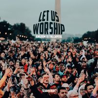 Sean Feucht - Let Us Worship - Kingdom to the Capitol