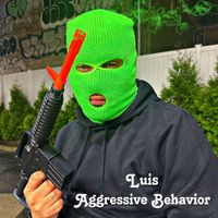Luis - Aggressive Behavior (Explicit)