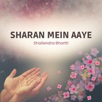 Shailendra Bhartti - Sharan Mein Aaye