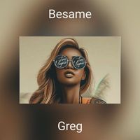 Greg - Besame (Explicit)