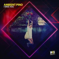 Ambient Pino - I Miss You