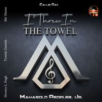 Maharold Peoples, Jr. - I Threw in the Towel