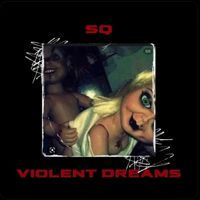 SQ - Violent Dreams (Explicit)