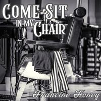 Francine Honey - Come Sit in My Chair