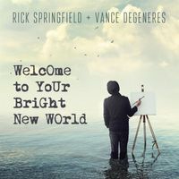 Rick Springfield - Welcome To Your Bright New World (feat. Vance DeGeneres)