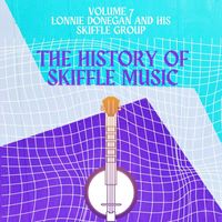 Lonnie Donegan and his Skiffle Group - The History of Skiffle Music (Volume 7)
