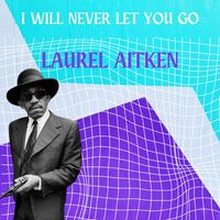 Laurel Aitken - I Will Never Let You Go - Laurel Aitken