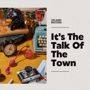 The Ames Brothers - It's The Talk Of The Town