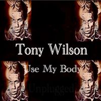 Tony Wilson - Use My Body (Vocal & Guitar Demo Version [Explicit])
