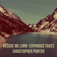 Chris Porter - Rescue Me Lord- Expanded Takes