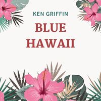 Ken Griffin - Blue Hawaii