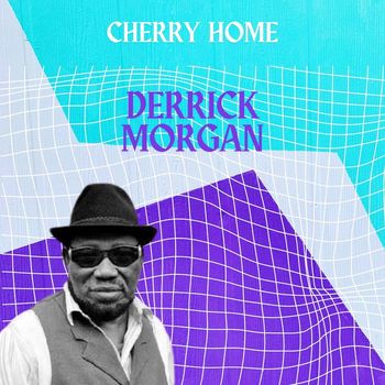 Derrick Morgan - Cherry Home - Derrick Morgan