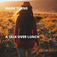 Mark Turns - A Talk Over Lunch