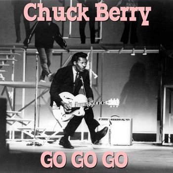 Chuck Berry - Go Go Go