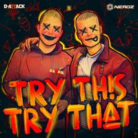 D-Attack & Neroz - Try This Try That