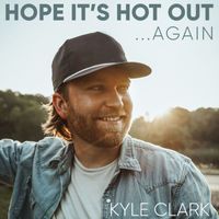 Kyle Clark - Hope It's Hot Out...Again - EP