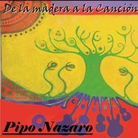 Pipo Nazaro - De la Madera a la Canción
