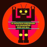 Die Fantastische Hubschrauber, Klum Baumgartner - Good Luck Bells