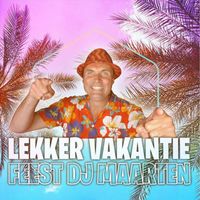 Feest DJ Maarten - Lekker Vakantie