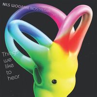 Nils Wogram & Nostalgia - Things We Like to Hear