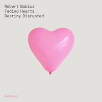 Robert Babicz - Fading Hearts/Density Disrupted