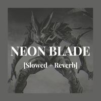 Neon - NEON BLADE [Slowed + Reverb]