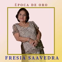 Fresia Saavedra - Epoca De Oro