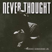 Derric Gobourne Jr. - Never Thought