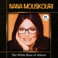 Nana Mouskouri - The White Rose of Athens (Remastered)