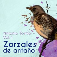 Antonio Tormo - Zorzales de Antaño / Antonio Tormo Vol. 1