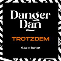 Danger Dan - Trotzdem (Live in Berlin, 2022) (Single Edit [Explicit])