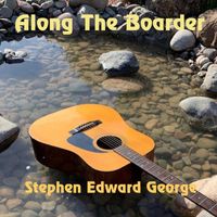 Stephen Edward George - Along The Boarder