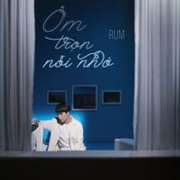 RUM - Ôm Trọn Nỗi Nhớ