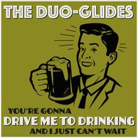 The Duo-Glides - Drive Me To Drinking
