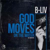 B-Liv - God Moves On The Water