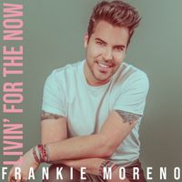 Frankie Moreno - Livin' For The Now
