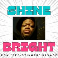 Ron "Bee-Stinger" Savage - Shine Bright