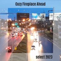 Various Artists - Cozy Fireplace Ahead Select 2023