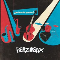 Berzosax - ¡Qué hacéis paraos!